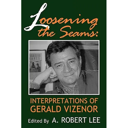 Loosening the Seams: Interpretations of Gerald Vizenor