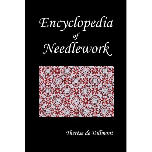 Encyclopedia of Needlework (Fully Illustrated)