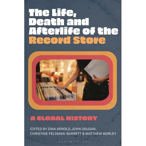 The Life, Death, and Afterlife of the Record Store: A Global History