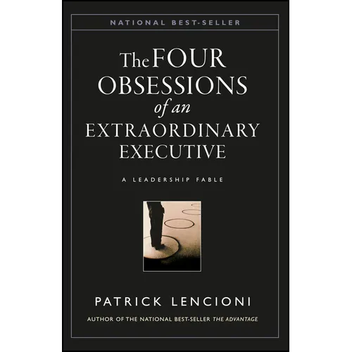 The Four Obsessions of an Extraordinary Executive: The Four Disciplines at the Heart of Making Any Organization World Class