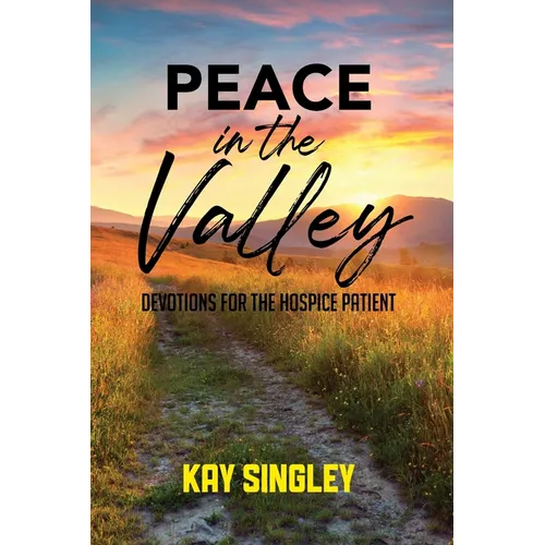 Peace In The Valley: Devotions For The Hospice Patient