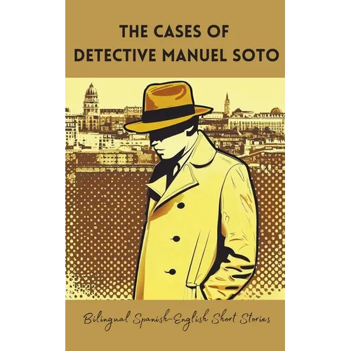 The Cases of Detective Manuel Soto: Bilingual Spanish-English Short Stories