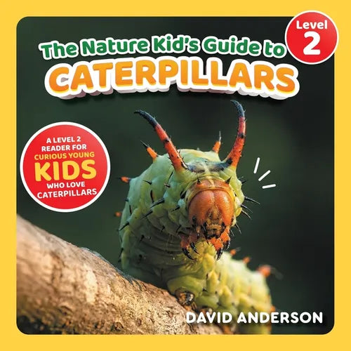 The Nature Kid's Guide to Caterpillars: A Level 2 Reader for Curious Young Kids Who Love Caterpillars!