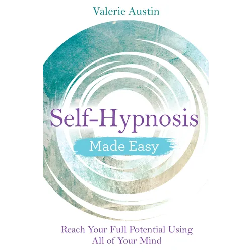 Self-Hypnosis Made Easy: Reach Your Full Potential Using All of Your Mind