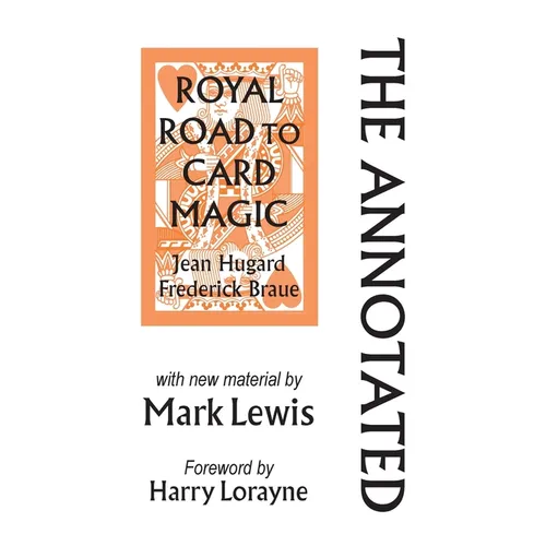 The Annotated Royal Road to Card Magic: with new material by MARK LEWIS