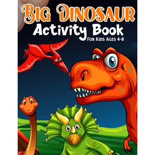 Big Dinosaur Activity Book For Kids Ages 4-8: Coloring, Dot to Dot, Mazes, and More for Ages 3-5, 6-9 Teens