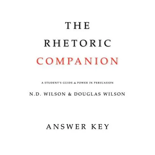 The Rhetoric Companion: A Student's Guide to Power in Persuasion