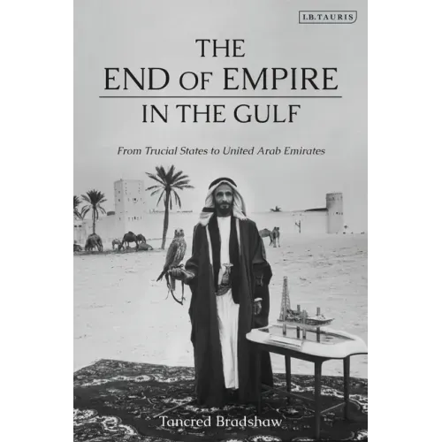 The End of Empire in the Gulf: From Trucial States to United Arab Emirates