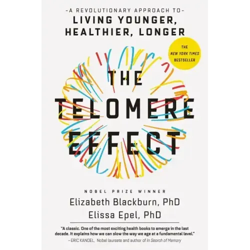 The Telomere Effect: A Revolutionary Approach to Living Younger, Healthier, Longer