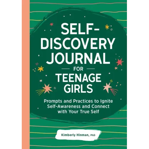 Self-Discovery Journal for Teenage Girls: Prompts and Practices to Ignite Self-Awareness and Connect with Your True Self