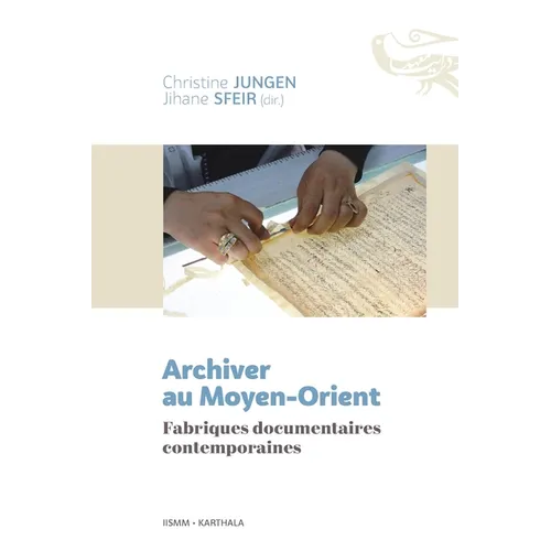Archiver au Moyen-Orient. Fabriques documentaires contemporaines