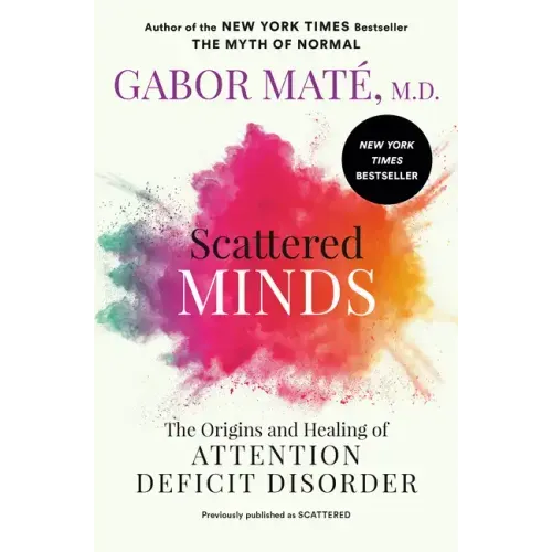 Scattered Minds: The Origins and Healing of Attention Deficit Disorder