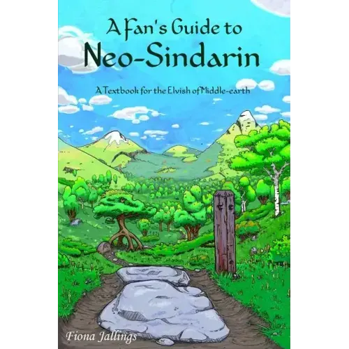 A Fan's Guide to Neo-Sindarin: A Textbook for the Elvish of Middle-earth