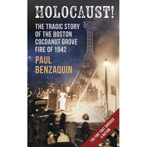 Holocaust!: The Shocking Story of the Boston Cocoanut Grove Fire