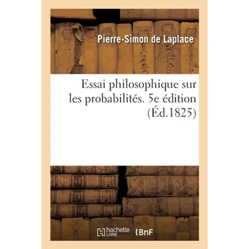 Essai Philosophique Sur Les Probabilités. 5e Édition