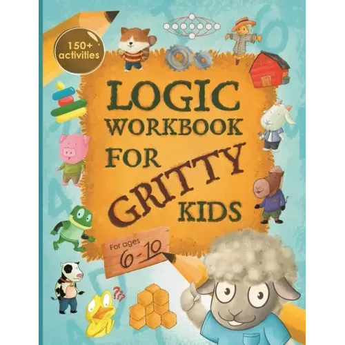 Logic Workbook for Gritty Kids: Spatial reasoning, math puzzles, word games, logic problems, activities, two-player games. (The Gritty Little Lamb com