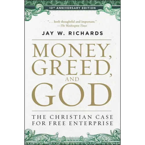 Money, Greed, and God 10th Anniversary Edition: The Christian Case for Free Enterprise