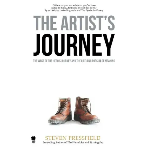 The Artist's Journey: The Wake of the Hero's Journey and the Lifelong Pursuit of Meaning
