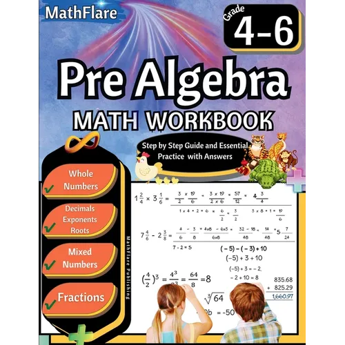 Pre Algebra Workbook 4th to 6th Grade: Pre Algebra Workbook 4-6, Whole Numbers, Fractions, Decimals, Exponents and Roots