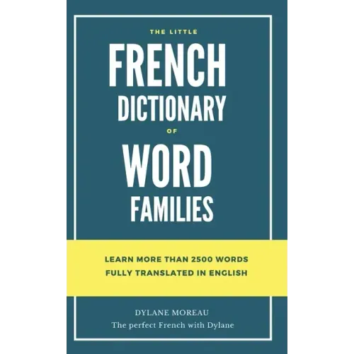 The little French dictionary of word families: Learn more than 2500 French words