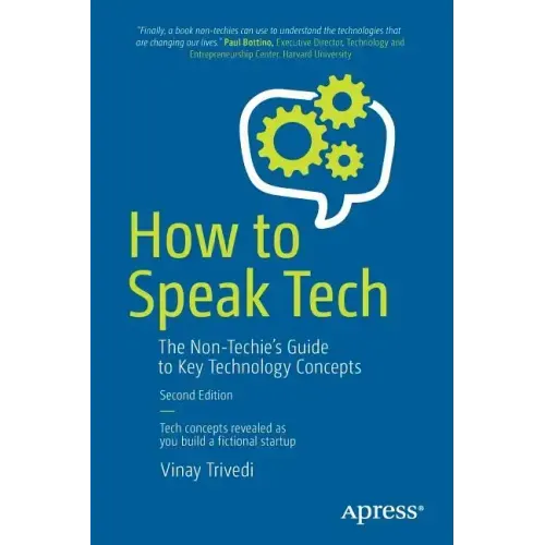 How to Speak Tech: The Non-Techie's Guide to Key Technology Concepts