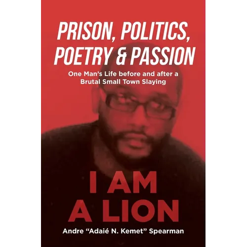 Prison, Politics, Poetry and Passion: One Man's Life before and after a Brutal Small Town Slaying