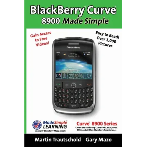 BlackBerry(r) Curve(tm) 8900 Made Simple: For the Curve(tm) 8900, 8910, 8920, 8930, and all 89xx Series BlackBerry Smartphones.