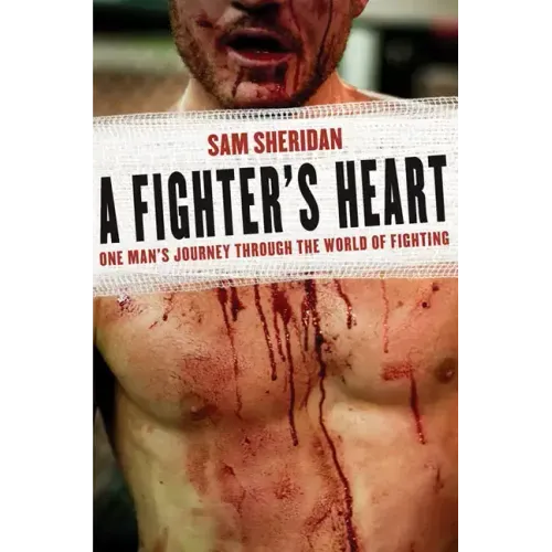 A Fighter's Heart: One Man's Journey Through the World of Fighting