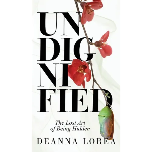 Undignified: The Lost Art of Being Hidden
