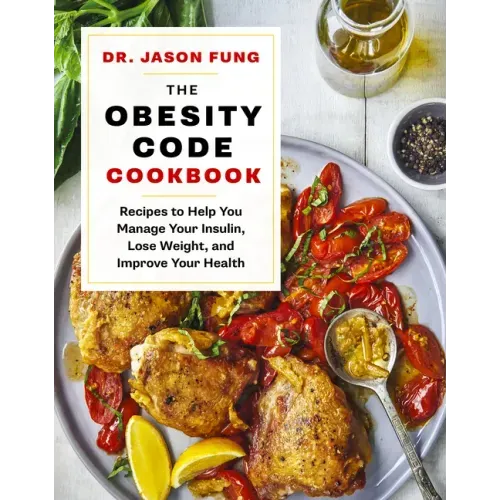 The Obesity Code Cookbook: Recipes to Help You Manage Insulin, Lose Weight, and Improve Your Health