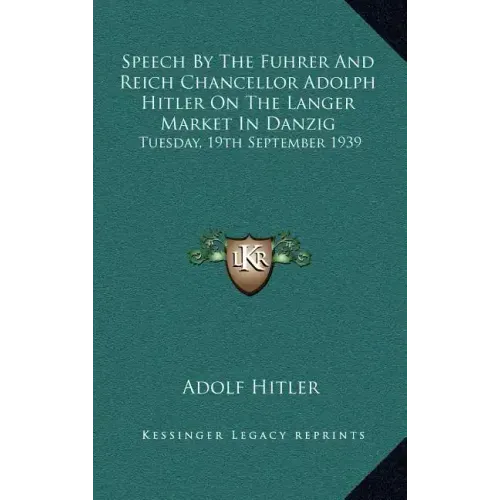 Speech by the Fuhrer and Reich Chancellor Adolph Hitler on the Langer Market in Danzig: Tuesday, 19th September 1939