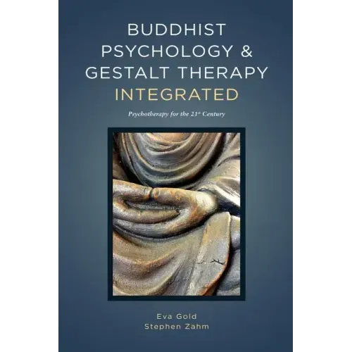 Buddhist Psychology and Gestalt Therapy Integrated: Psychotherapy for the 21st Century