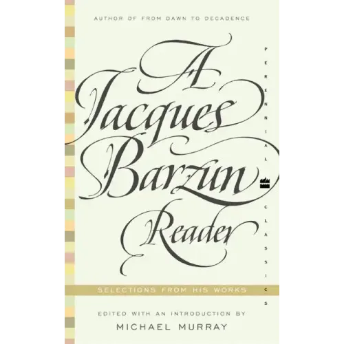A Jacques Barzun Reader: Selections from His Works