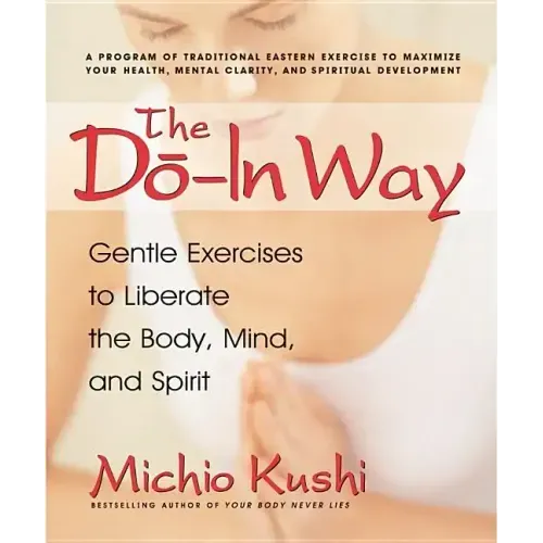 The Do-In Way: Gentle Exercises to Liberate the Body, Mind, and Spirit