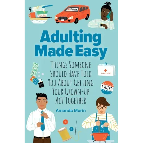 Adulting Made Easy: Things Someone Should Have Told You about Getting Your Grown-Up ACT Together