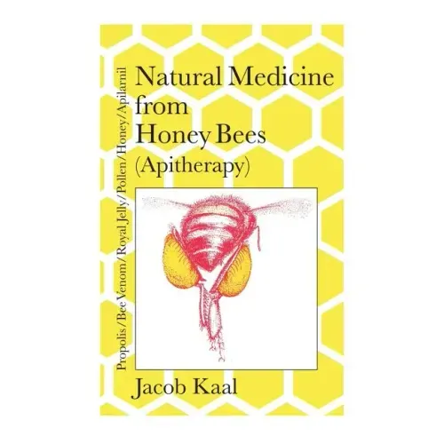 Natural Medicine from Honey Bees (Apitherapy): Bees; propolis, bee venom, royal jelly, pollen, honey, apilarnil