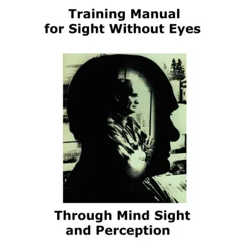 Training Manual for Sight Without Eyes - Through Mind Sight and Perception