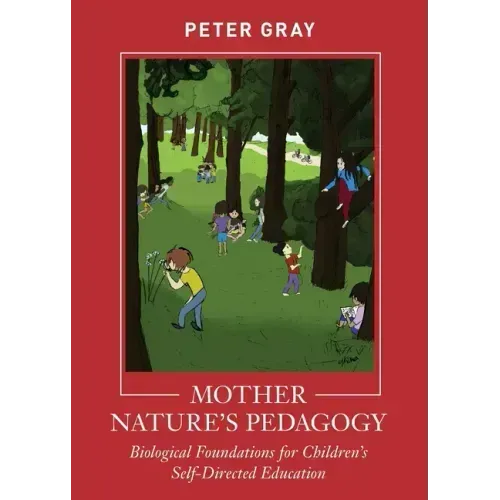 Mother Nature's Pedagogy: Biological Foundations for Children's Self-Directed Education - Paperback