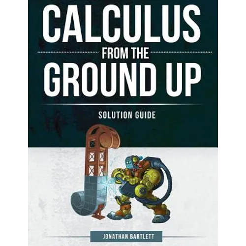 Calculus from the Ground Up Solution Guide
