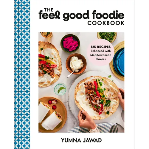 The Feel Good Foodie Cookbook: 125 Recipes Enhanced with Mediterranean Flavors