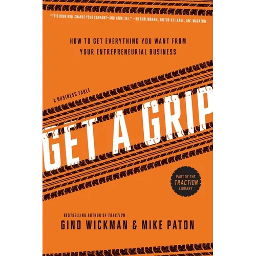 Get a Grip: How to Get Everything You Want from Your Entrepreneurial Business