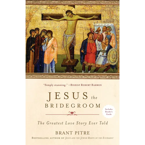 Jesus the Bridegroom: The Greatest Love Story Ever Told