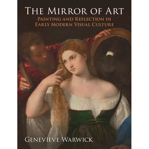 The Mirror of Art: Painting and Reflection in Early Modern Visual Culture