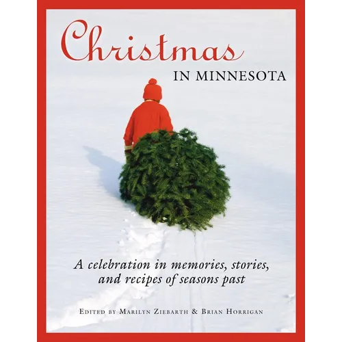 Christmas in Minnesota: A Celebration in Memories, Stories, and Recipes of Seasons Past