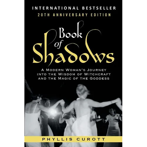 Book of Shadows: A Modern Woman's Journey into the Wisdom of Witchcraft and the Magic of the Goddess