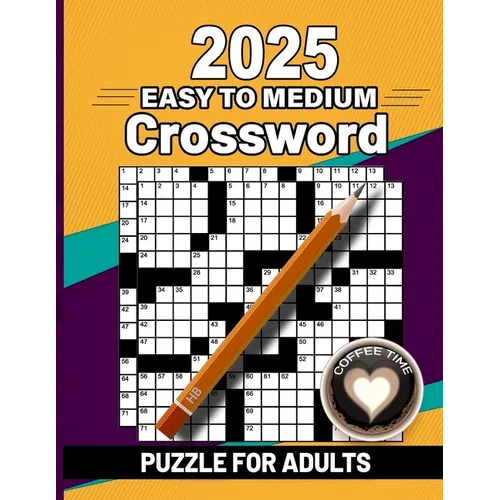 2025 Easy to Medium Crossword Puzzle Book For Adults: Easy to Medium Crossword Puzzles For Adults, Teens and Seniors with Solution