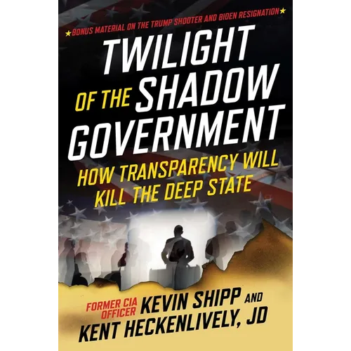 Twilight of the Shadow Government: How Transparency Will Kill the Deep State