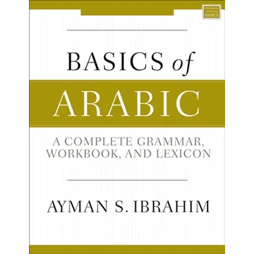 Basics of Arabic: A Complete Grammar, Workbook, and Lexicon