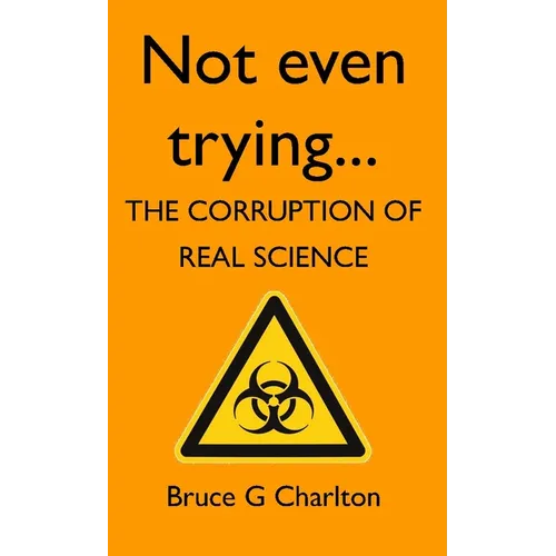 Not Even Trying: The Corruption of Real Science