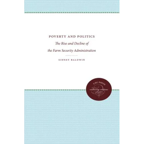 Poverty and Politics: The Rise and Decline of the Farm Security Administration